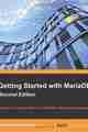 Getting Started with MariaDB, Second Edition Getting Started with MariaDB, Second Edition