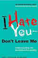 I Hate You–Don’t Leave Me