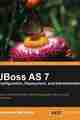 JBoss AS 7 Configuration, Deployment and Administration JBoss AS 7 Configuration, Deployment and Administration