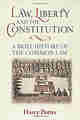 Law, Liberty and the Constitution: A Brief History of the Common Law