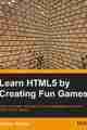 Learn HTML5 by Creating Fun Games Learn HTML5 by Creating Fun Games