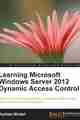 Learning Microsoft Windows Server 2012 Dynamic Access Control Learning Microsoft Windows Server 2012 Dynamic Access Control