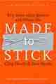 Made to Stick: Why Some Ideas Survive and Others Die