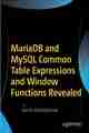 MariaDB and MySQL Common Table Expressions and Window Functions Revealed MariaDB and MySQL Common Table Expressions and Window Functions Revealed