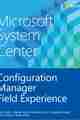 Microsoft System Center: Configuration Manager Field Experience