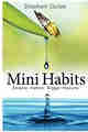 Mini Habits: Smaller Habits, Bigger Results