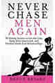 Never Chase Men Again