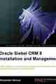Oracle Siebel CRM 8 Installation and Management Oracle Siebel CRM 8 Installation and Management