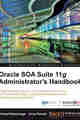 Oracle SOA Suite 11g Administrator’s Handbook Oracle SOA Suite 11g Administrator’s Handbook