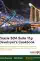 Oracle SOA Suite 11g Developer’s Cookbook Oracle SOA Suite 11g Developer’s Cookbook