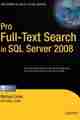 Pro Full-Text Search in SQL Server 2008 Pro Full-Text Search in SQL Server 2008