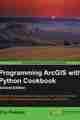 Programming ArcGIS with Python Cookbook, Second Edition