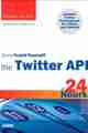 Sams Teach Yourself the Twitter API in 24 Hours Sams Teach Yourself the Twitter API in 24 Hours