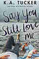 Say You Still Love Me