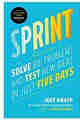 Sprint: How to Solve Big Problems and Test New Ideas in Just Five Days PDF Sprint: How to Solve Big Problems and Test New Ideas in Just Five Days PDF