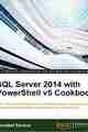 SQL Server 2014 with PowerShell v5 Cookbook