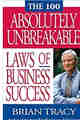 The 100 Absolutely Unbreakable Laws of Business Success