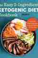 The Easy 5-Ingredient Ketogenic Diet Cookbook