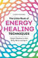 The Little Book of Energy Healing Techniques