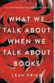 What We Talk About When We Talk About Books