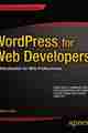 WordPress for Web Developers WordPress for Web Developers