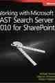Working with Microsoft FAST Search Server 2010 for SharePoint Working with Microsoft FAST Search Server 2010 for SharePoint