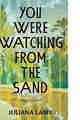 You Were Watching from the Sand