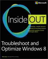 Troubleshoot and Optimize Windows 8 Inside Out