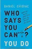 Who Says You Can’t? You Do