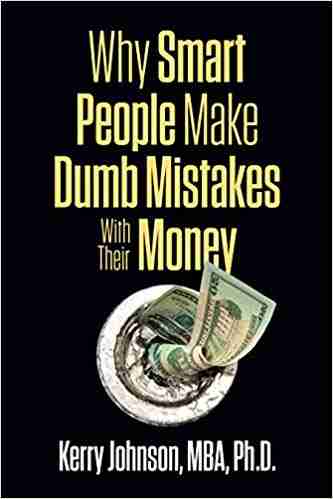 Why Smart People Make Dumb Mistakes with Their Money