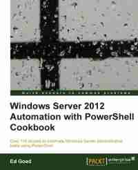 Windows Server 2012 Automation with PowerShell Cookbook