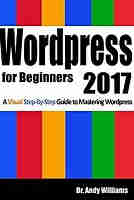 WordPress for Beginners 2017: A Visual Step-