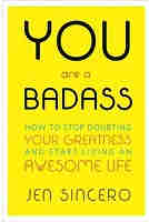 You Are a Badass: How to Stop Doubting Your Greatness and Start Living an Awesome Life