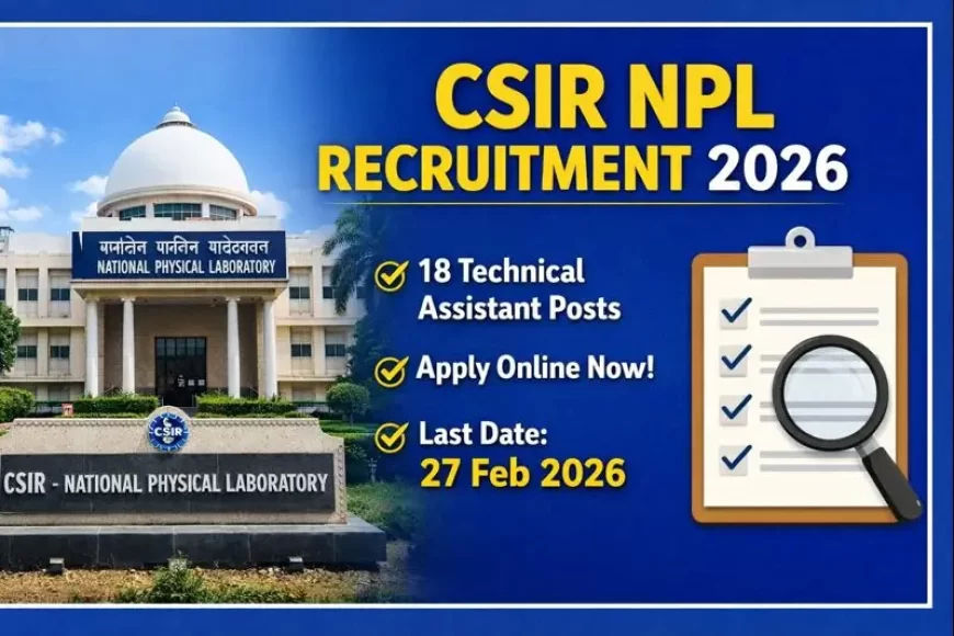 CSIR NPL Technical Assistant Recruitment 2026 – Apply Online | 18 Vacancies