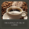 The Science Behind Decaf Coffee: How is Caffeine Removed?