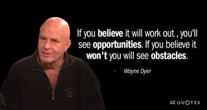 Law of Assumption 6 If you believe it will work out. you'll see opportunities. If you believe it won't you will see obstacles.