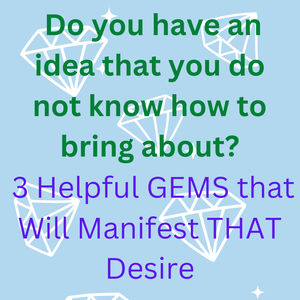 3 Helpful GEMS that Will Manifest THAT Desire