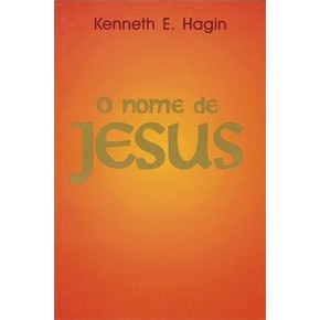 O Nome de Jesus - Kenneth E. Hagin