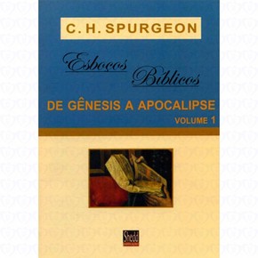 Esboços bíblicos de Gênesis a Apocalipse - Volume 1 - Charles Spurgeon