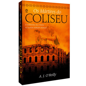 Os Mártires do Coliseu |  A.J. Oreilly