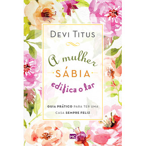 A mulher Sábia Edifica o Lar - Devi Titus