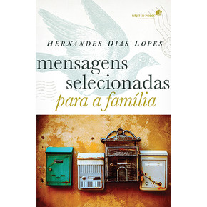 Mensagens selecionadas para a família - Hernandes Dias Lopes