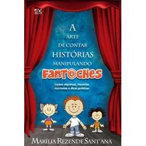 A Arte de Contar Histórias Manipulando Fantoches - Marilia Rezende Santana