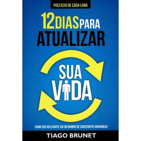 12 Dias Para Atualizar Sua Vida - Tiago Brunet