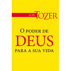 O Poder de Deus Para a Sua Vida - A. W. Tozer