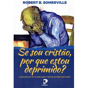 Se Sou Cristão Porque Estou Deprimido? - Robert Somerville