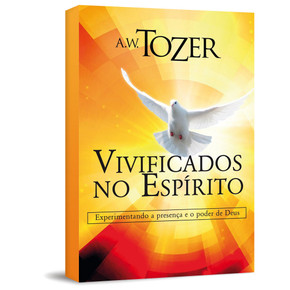 Vivificados no Espírito - A. W. Tozer