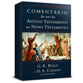 Comentário do uso do Antigo Testamento no Novo Testamento - G. K. Beale e D. A. Carson