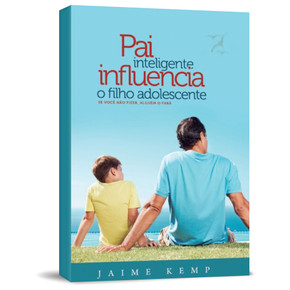 Pai Inteligente Influencia o Filho Adolescente - Jaime Kemp