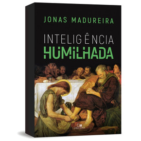Inteligência Humilhada - Jonas Madureira